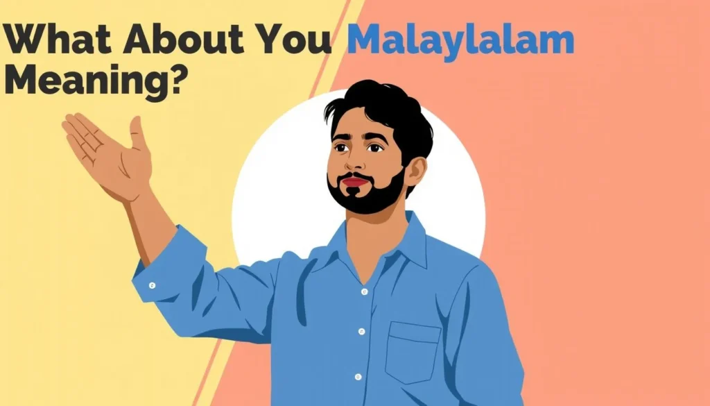 what about you malayalam meaning — What About You Malayalam Meaning: How to Say It Naturally