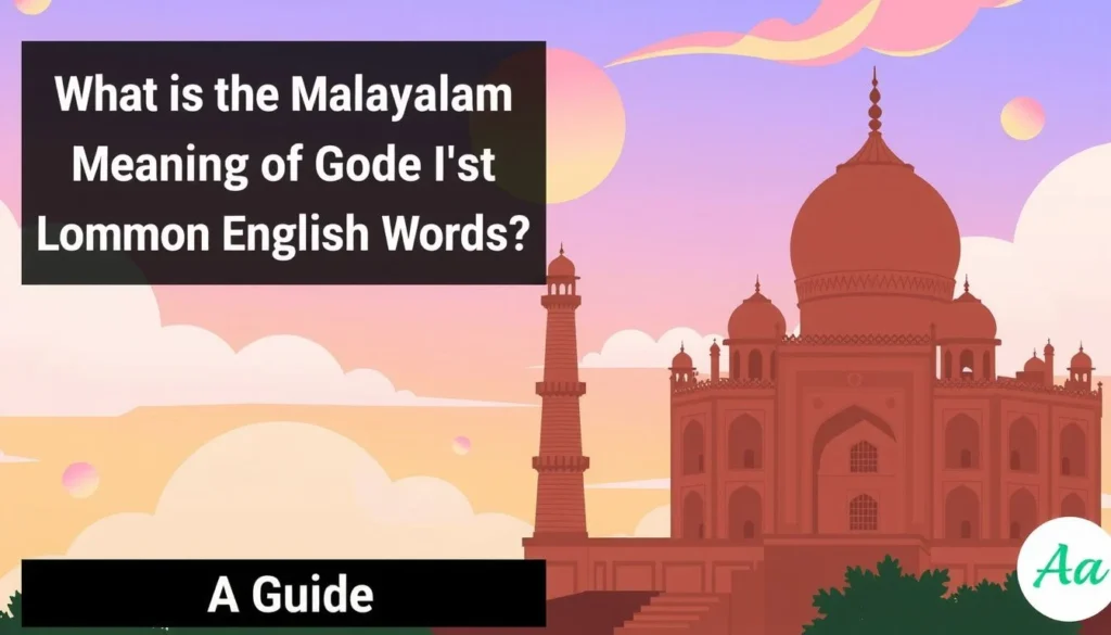 what is the malayalam meaning of — What Is the Malayalam Meaning of Common English Words? A Guide
